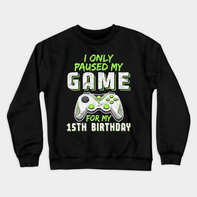 15 Year Old Only Paused My Game 15th Birthday Gift Boys Son Crewneck Sweatshirt by avowplausible